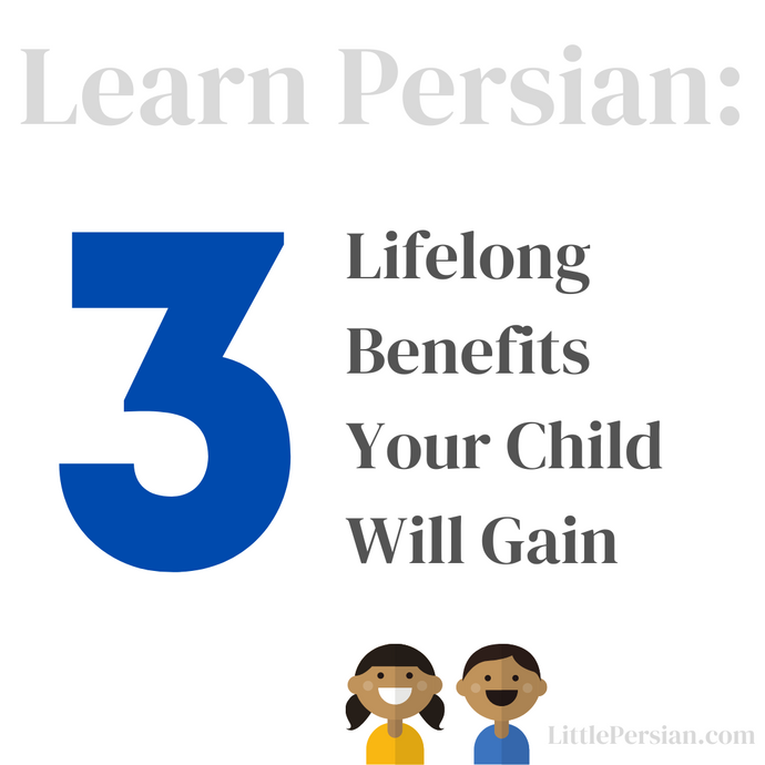 Learn Persian: 3 Lifelong Benefits Your Child Will Gain